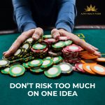 Risk too much on one idea
