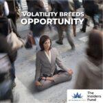 Volatility Breeds Opportunity